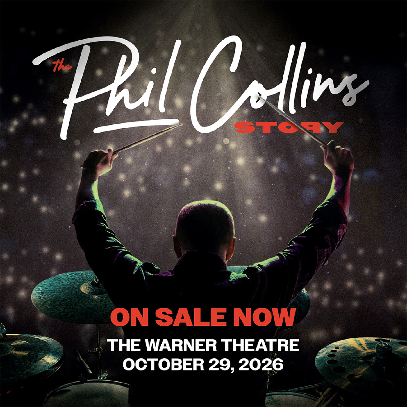 Image of a drummer from behind holding his drumsticks above his head with the text "The Phil Collins Story. On sale now. The Warner Theatre. October 29, 2026"