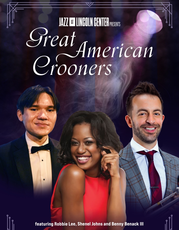 Jazz at Lincoln Center PRESENTS – Great American Crooners (feat. Shenel Johns, Robbie Lee, Benny Benack III)