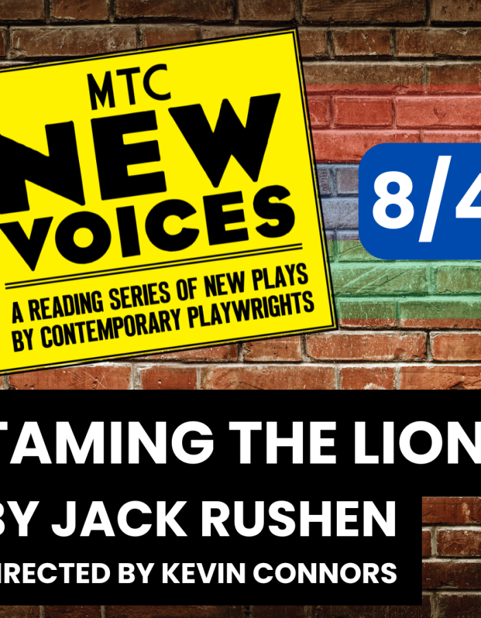 MTC New Voices, a reading series of new plays by contemporary playwrights presents Taming the Lion by Jack Rushen on August 4