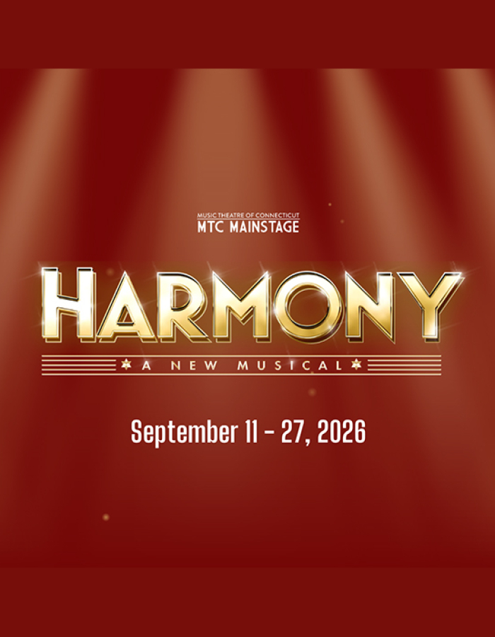 Music Theatre of CT MainStage presents Harmony: A New Musical. September 11th through the 27th, 2026.